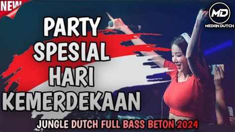 Party Spesial Hari Kemerdekaandj Jungle Dutch Full Bass Beton