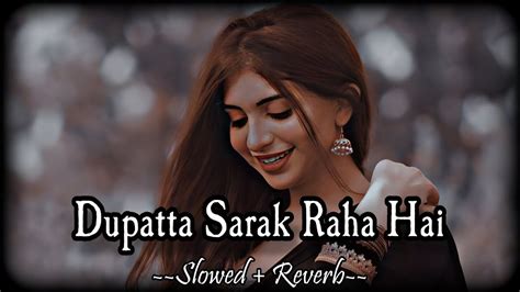 Dupatta Sarak Raha Hai Slowed And Reverb Udit Narayan Alka Yagnik Sb Lofi Youtube