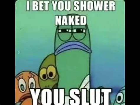 I BET YOU SHOWER NAKED MEME YouTube