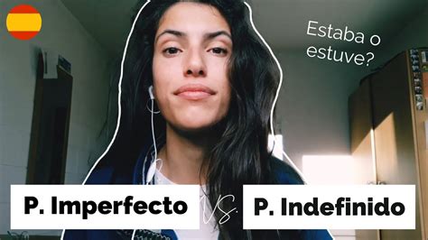 When To Use Pret Rito Indefinido Or Imperfecto Estaba Or Estuve