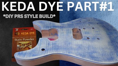 Prs Style Guitar Diy Kit Using Keda Dye And Nitro Part1 Youtube