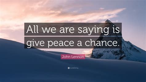 John Lennon Quote All We Are Saying Is Give Peace A Chance”