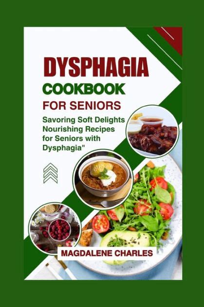 Dysphagia Cookbook For Seniors Savoring Soft Delights Nourishing