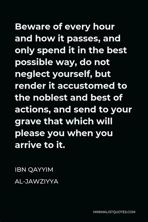 Ibn Qayyim Al Jawziyya Quote Beware Of Every Hour And How It Passes