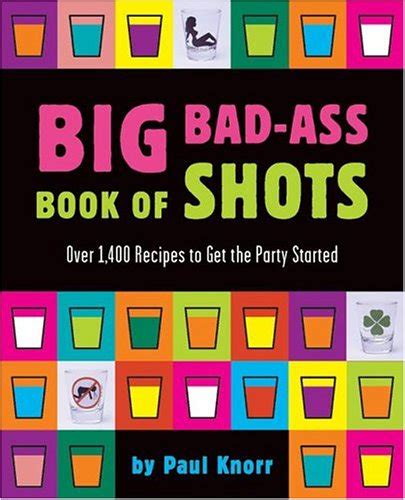 Big Bad Ass Book Of Shots Knorr Paul 0884926896813 Books Amazon