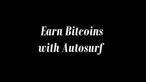 Earn Bitcoin Autosurf How To Get Free Bitcoin Using Blockchain