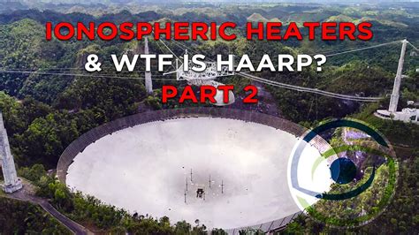 Ionospheric Heaters And What Is Haarp Part 2 Youtube