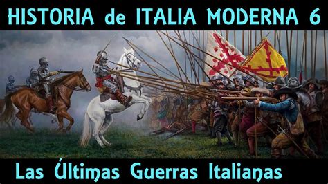 Las Últimas GUERRAS ITALIANAS Italia siglo XVI Historia de ITALIA