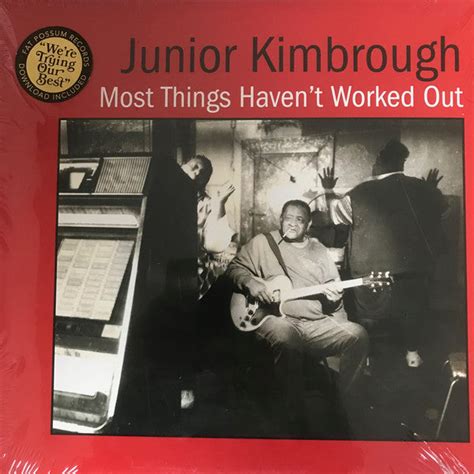 Junior Kimbrough - Most Things Haven't Worked Out