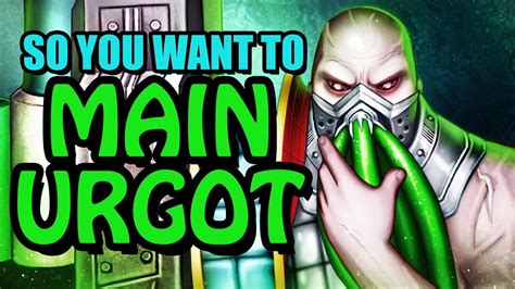 So You Want To Main Urgot Youtube