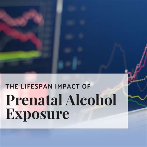 The Lifespan Impact Of Prenatal Alcohol Exposure Unc Nri