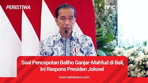 Soal Pencopotan Baliho Ganjar Mahfud Di Bali Ini Respons Presiden