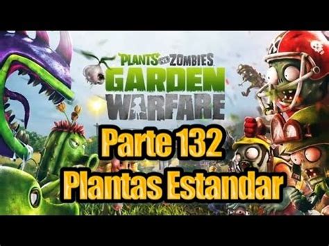 Plants Vs Zombies Garden Warfare Parte 132 Plantas Estandar YouTube