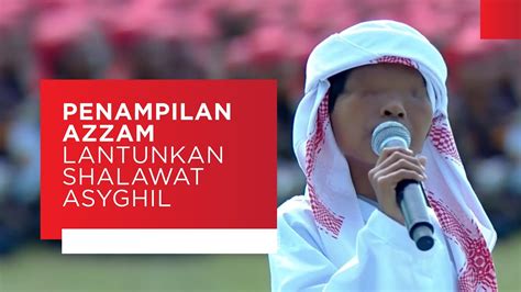 Penampilan Azzam Lantunkan Shalawat Asyghil Bikin Merinding YouTube