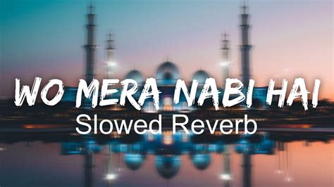 Wo Mera Nabi Mera Nabi Hai Naat Slowed And Reverb Altamas Khan