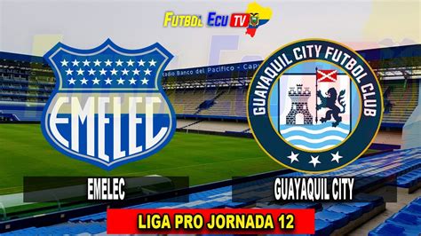 Emelec Vs Guayaquil City En Vivo Liga Pro Jornada Partido