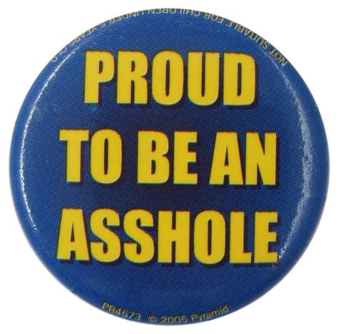 Proud To Be An Asshole Slogan Button Badge