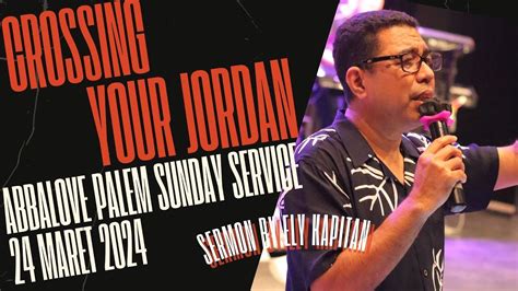 Abbalove Palem Sunday Service 24 Maret 2024 CROSSING YOUR JORDAN