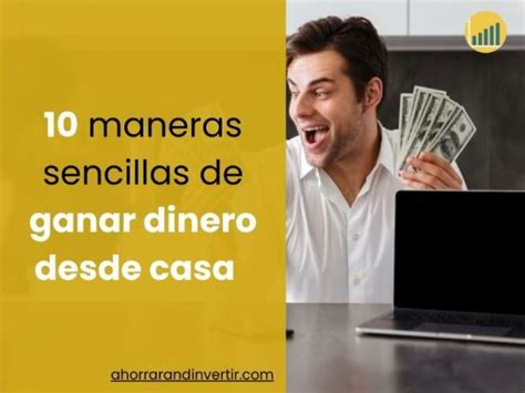 10 Formas De Ganar Dinero Desde Casa De Manera Sencilla