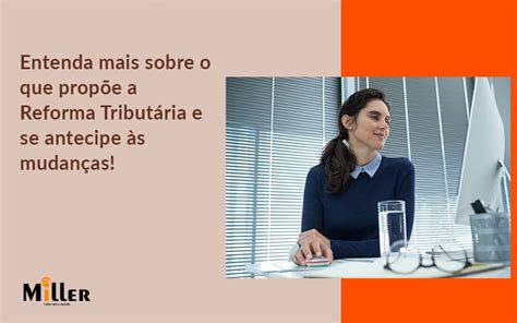 Entenda mais sobre o que propõe a Reforma Tributária e se antecipe às