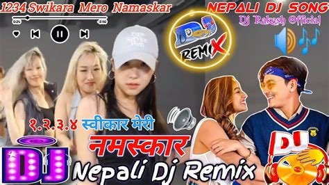 🎧nepali Dj Song 1234 Swikara Mero Namaskar Paul Shah New Nepali