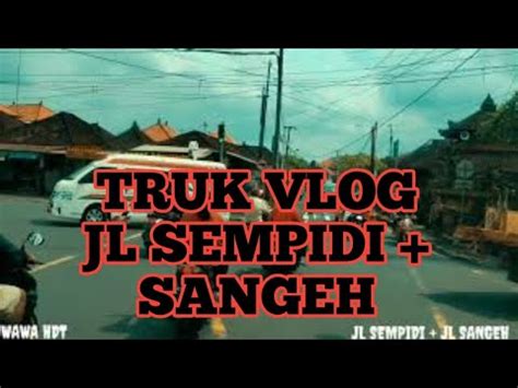 Truk Vlog Jl Sempidi Menuju Jl Sangeh Supir Truk Bali YouTube