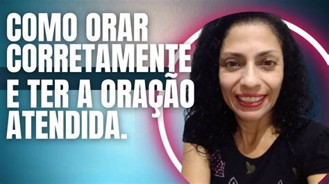 COMO ORAR CORRETAMENTE E TER A ORAÇÃO ATENDIDA YouTube