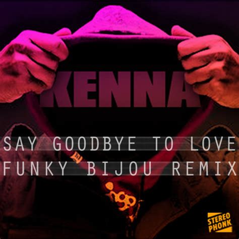 Stream Kenna - Say Goodbye To Love - Funky Bijou Remix by Funky Bijou | Listen online for free ...