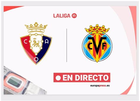 Osasuna Villareal En Directo Resumen Goles Y Resultado Hoy