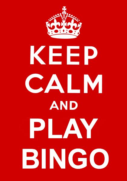 Keep Calm And Play Bingo Keep Calm Carry On Keep Calm And Love Keep Calm Posters Keep Calm