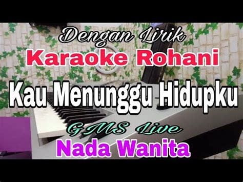 Karaoke Kau Menunggu Hidupku Nada Wanita Gms Live Nada Dasar F