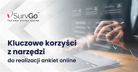 Kluczowe korzyści z narzędzi do realizacji ankiet online