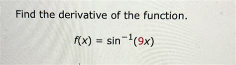 Solved Find the derivative of the function.f(x)=sin-1(9x) | Chegg.com