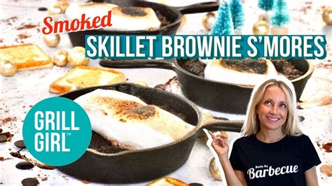 Smoked Skillet Brownie Smores Grill Girl Robyn Lindars Youtube