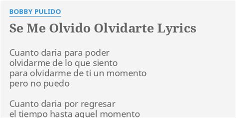 Se Me Olvido Olvidarte Lyrics By Bobby Pulido Cuanto Daria Para Poder