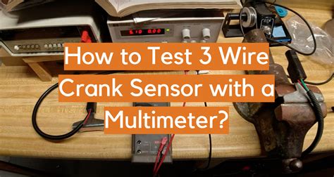 How To Test Wire Crank Sensor With A Multimeter Electronicshacks