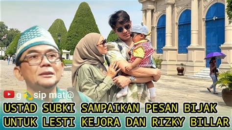 USTAD SUBKI SAMPAIKAN PESAN BIJAK UNTUK LESTI KEJORA DAN RIZKY BILLAR