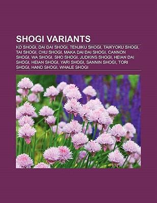 Shogi Variants: Ko Shogi, Dai Dai Shogi, Tenjiku Shogi, Taikyoku Shogi, Tai Shogi, Chu Shogi ...