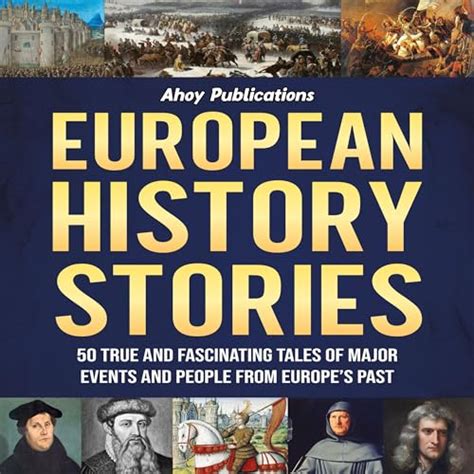 European History Stories: 50 True and Fascinating Tales of Major Events ...