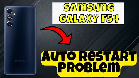 Samsung Galaxy F54 Auto Restart Problem Solution Of Auto Restart Issue Auto Restart Issue