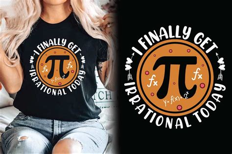 I Finally Get Irrational Today Pi Tshirt Graphic By Almamun2248