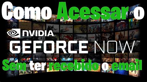 Como Entrar No Geforce Now Beta Sem Ter Recebido O Email Preste