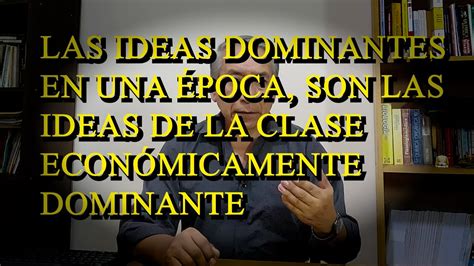 7 LAS IDEAS DOMINANTES EN UNA ÉPOCA SON LAS IDEAS DE LA CLASE