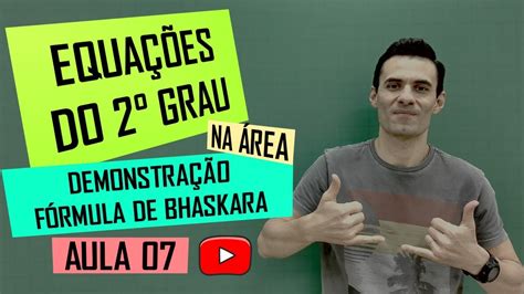 EquaÇÕes Do 2° Grau Aula 07 DemonstraÇÃo Da FÓrmula De Bhaskara Youtube