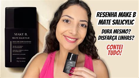 Resenha Base Make B Mate Salicylic Usei Por 14 Horas Dura Mesmo