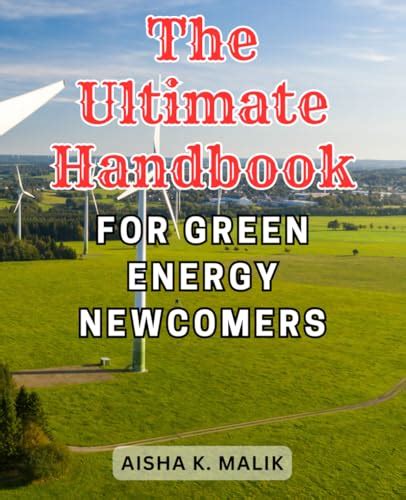 The Ultimate Handbook for Green Energy Newcomers: Harness the Power of ...