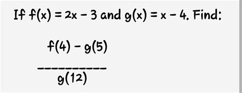 Solved If Fx2x−3 And Gxx−4 Find G12f4−g5