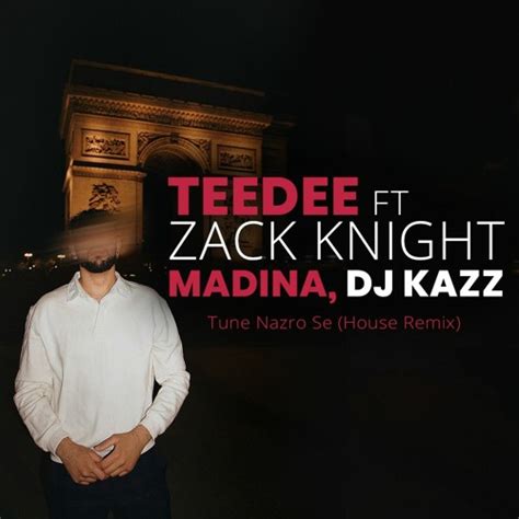 Stream Zack Knight Ft DJ Kazz Madina Tune Nazro Se House Remix By