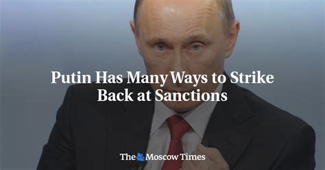 Putin Has Many Ways To Strike Back At Sanctions