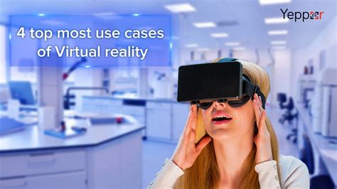 4 Must Read Use Cases Of Virtual Reality Yeppar